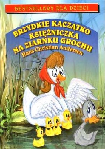 Brzydkie kaczątko. Księżniczka na ziarnku grochu - Hans Christian Andersen