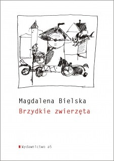 Brzydkie zwierzęta - Magdalena Bielska