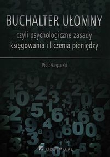 Buchalter ułomny czyli psychologiczne zasady księgowania i liczenia pieniędzy - Piotr Gasparski