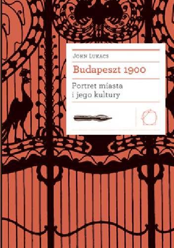 Budapeszt 1900: Portret miasta i jego kultury - John Lukacs