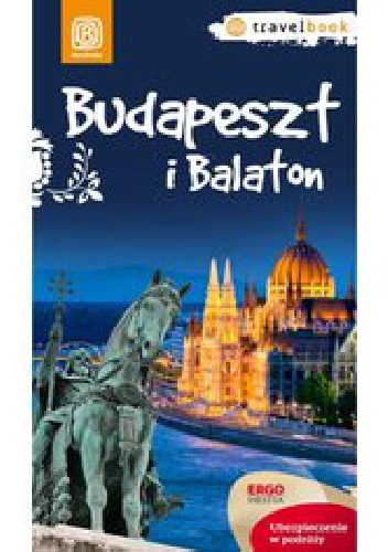 Budapeszt i Balaton. Travelbook. Wydanie 1 - Monika Chojnacka