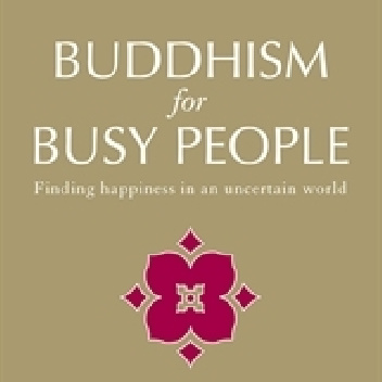 Buddhism for Busy People: Finding Happiness in an Uncertain World - David Michie