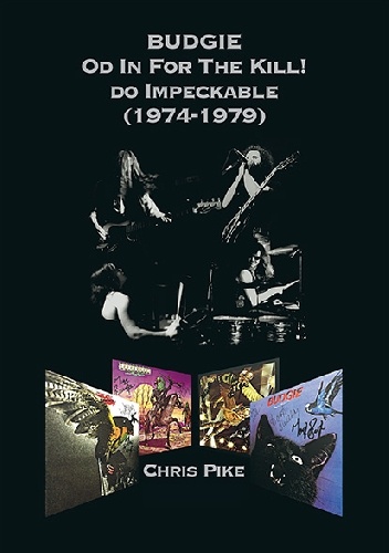 Budgie. Od In For The Kill! Do Impeckable (1974-1979). - Chris Pike