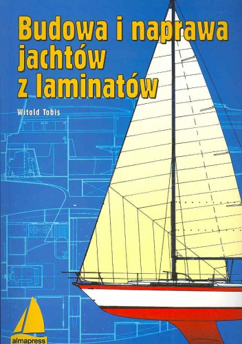 Budowa i naprawa jachtów z laminatów - Witold Tobis