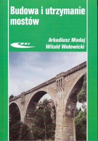 Budowa i utrzymanie mostów - Arkadiusz Madaj, Witold Wołowicki