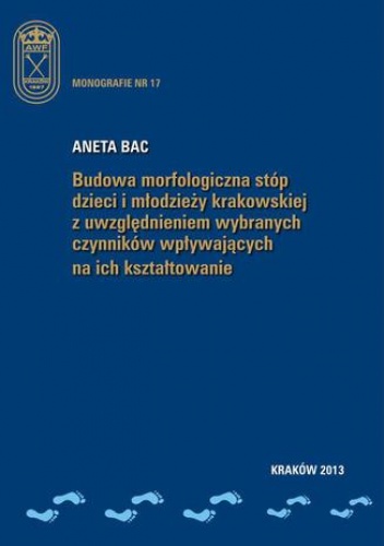 Budowa morfologiczna stóp dzieci i młodzieży krakowskiej z uwzględnieniem wybranych czynników wpływających na ich kształtowanie - Aneta Bac