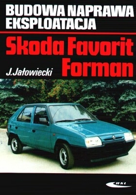 Budowa. Naprawa. Eksploatacja. Skoda Favorit Forman - Jerzy Jałowiecki