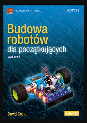 Budowa robotów dla początkujących. Wydanie III - David Cook