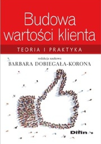 Budowa wartości klienta. Teoria i praktyka - Barbara Dobiegała-Korona