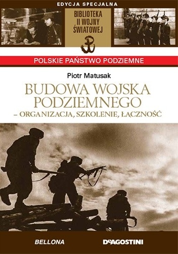 Budowa wojska podziemnego - organizacja, szkolenie, łączność - Piotr Matusak