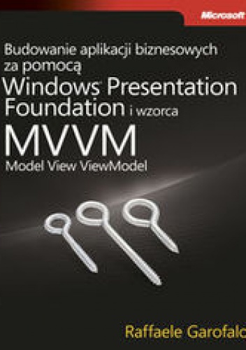 Budowanie aplikacji biznesowych za pomocą Windows Presentation Foundation i wzorca Model View ViewM - Garofalo Raffaele