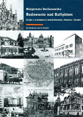 Budowanie nad Bałtykiem. Studia z architektury i sztuki Gdańska, Pomorza i Żmudzi - Małgorzata Omilanowska