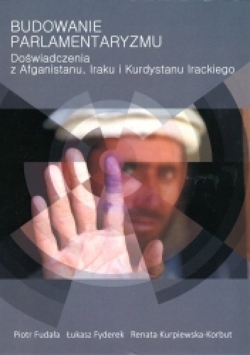 Budowanie parlamentaryzmu. Doświadczenia z Afganistanu, Iraku i Kurdystanu Irackiego