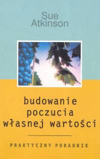 Budowanie poczucia własnej wartości - Sue Atkinson