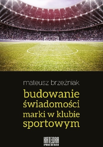 Budowanie świadomości marki w klubie sportowym - Mateusz Brzeźniak