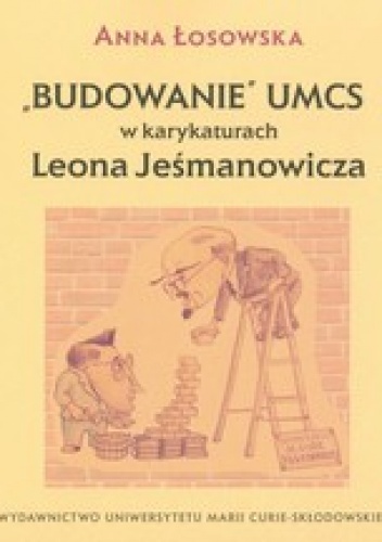Budowanie UMCS w karykaturach Leona Jeśmanowicza - Anna Łosowska
