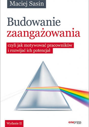 Budowanie zaangażowania, czyli jak motywować pracowników i rozwijać ich potencjał. Wydanie II - Maciej Sasin
