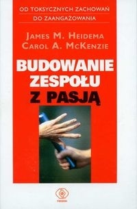 Budowanie zespołu z pasją - Heidema James M., McKenzie Carol A. - McKenzie Carol A., James M. Heidema