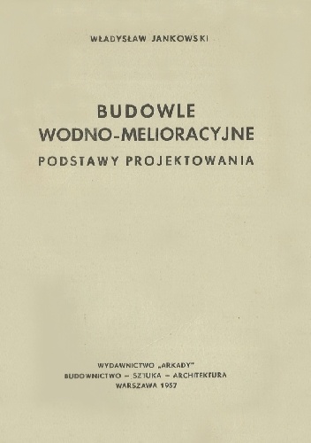 Budowle wodno-melioracyjne. Podstawy projektowania - Władysław Jankowski