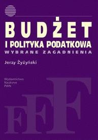 Budżet i polityka podatkowa. Wybrane zagadnienia. - Jerzy Żyżyński