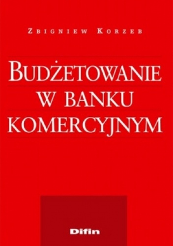 Budżetowanie w banku komercyjnym - Zbigniew Korzeb