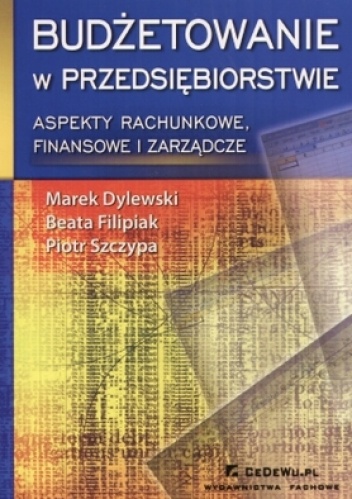 Budżetowanie w przedsiębiorstwie. Aspekty rachunkowe, finansowe i zarządcze