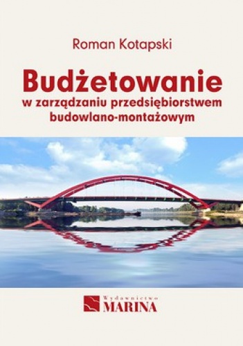 Budżetowanie w zarządzaniu przedsiębiorstwem budowlano - montażowym - Roman Kotapski