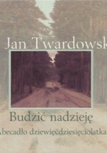 Budzić nadzieję. Abecadło dziewięćdziesięciolatka - Jan Twardowski