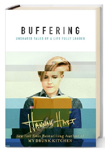 Buffering: Unshared Tales of a Life Fully Loaded - Hannah Hart