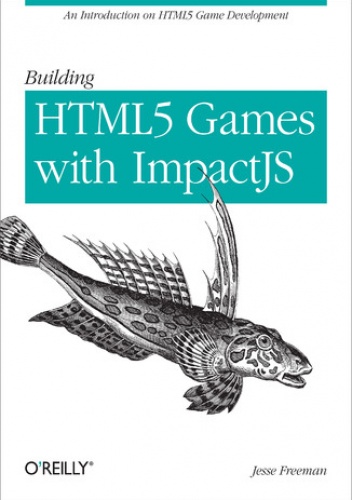 Building HTML5 Games with ImpactJS. An Introduction On HTML5 Game Development - Freeman Jesse