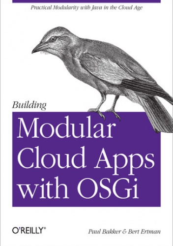 Building Modular Cloud Apps with OSGi - Bakker Paul, Ertman Bert