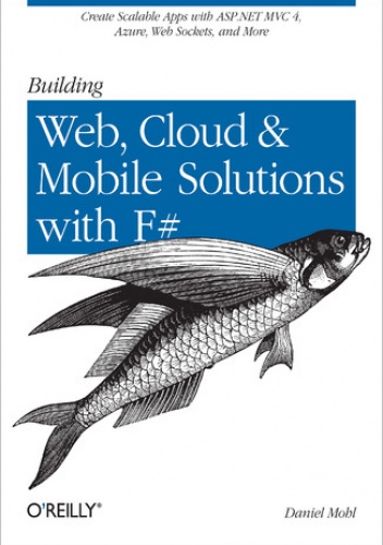 Building Web, Cloud, and Mobile Solutions with F# - Mohl Daniel