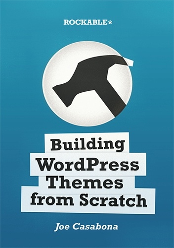 Building WordPress Themes from Scratch - Joe Casabona