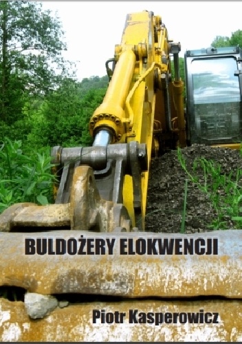 Buldożery elokwencji - Piotr Kasperowicz