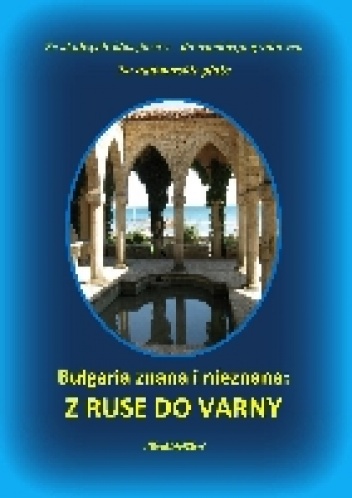 Bułgaria znana i nieznana: Z Ruse do Varny - Skarlet Albert