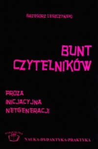 Bunt czytelników. Proza inicjacyjna netgeneracji - Grzegorz Leszczyński