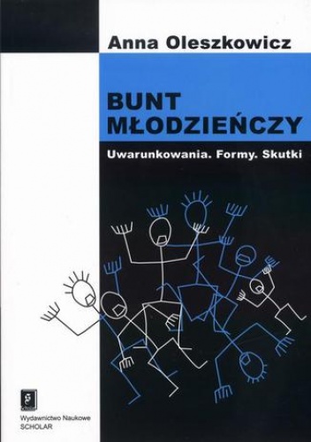 Bunt młodzieńczy. Uwarunkowania. Formy. Skutki - Anna Oleszkowicz