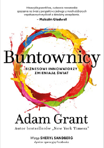 Buntownicy. Biznesowi innowatorzy zmieniają świat - Adam Grant