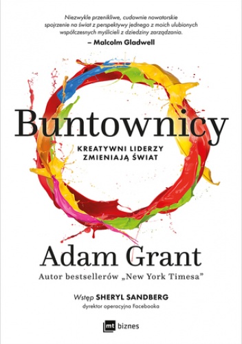 Buntownicy. Kreatywni liderzy zmieniają świat - Adam Grant