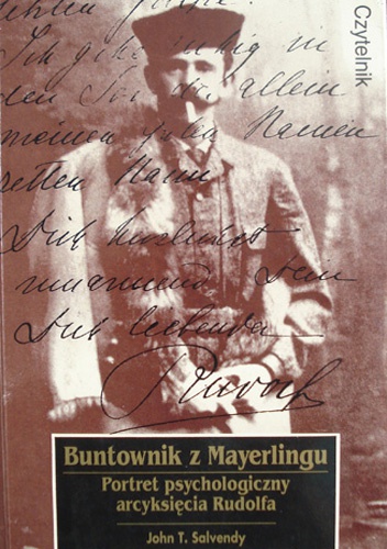 Buntownik z Mayerlingu. Portret psychologiczny arcyksięcia Rudolfa - John T. Salvendy