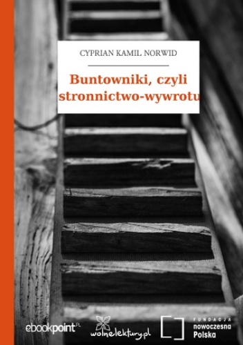 Buntowniki, czyli stronnictwo-wywrotu - Kamil Norwid Cyprian