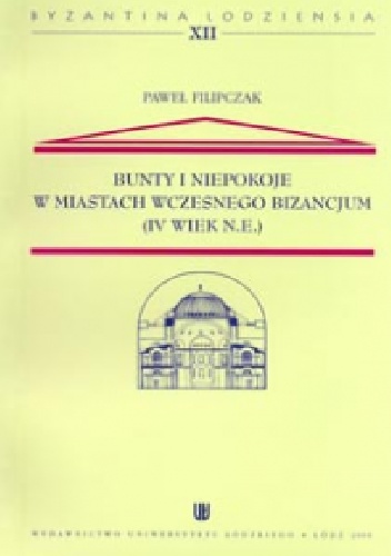 Bunty i niepokoje w miastach wczesnego Bizancjum (IV wieku n.e.) - Paweł Filipczak