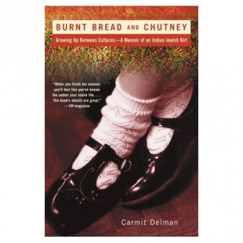Burnt Bread and Chutney: Growing Up Between Cultures - A Memoir of an Indian Jewish Childhood - Carmit Delman