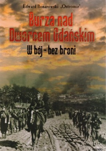 Burza nad Dworcem Gdańskim. W bój- bez broni - Edward Bonarowski