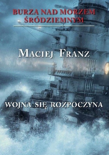 Burza nad Morzem Śródziemnym. Tom 1. Wojna się rozpoczyna - Maciej Franz