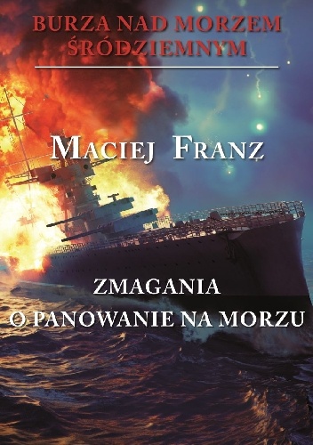 Burza nad Morzem Śródziemnym. Tom 2. Zmagania o panowanie na morzu - Maciej Franz