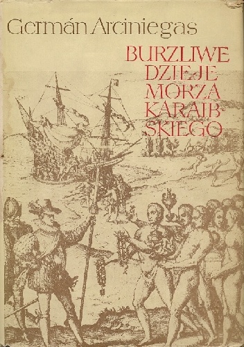 Burzliwe dzieje Morza Karaibskiego - German Arciniegas