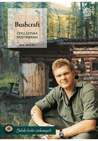 Bushcraft, czyli sztuka przetrwania - Ray Mears