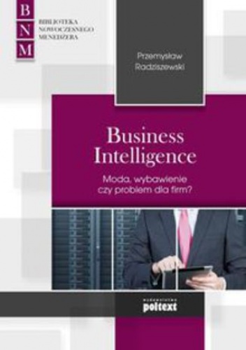 Business Intelligence. Moda, zbawienie czy problem dla firm? - Przemysław Radziszewski