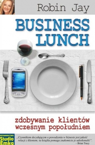 Business Lunch - zdobywanie klientów wczesnym popołudniem - Robin Jay